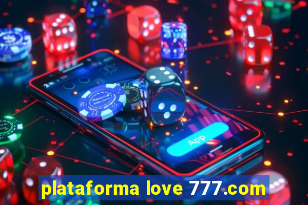 plataforma love 777.com